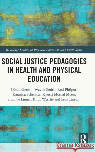 Social Justice Pedagogies in Health and Physical Education G Gerdin Wayne Smith Rod Philpot 9780367435370 Routledge