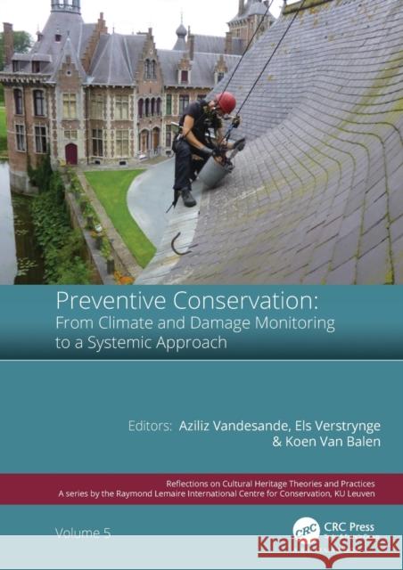 Preventive Conservation - From Climate and Damage Monitoring to a Systemic and Integrated Approach: Proceedings of the International Wta - Precom3os S Aziliz Vandesande Els Verstrynge Koenraad Va 9780367435486 CRC Press