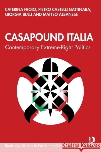 CasaPound Italia: Contemporary Extreme-Right Politics Froio, Caterina 9780367435493 Routledge