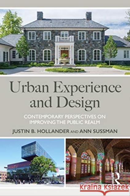 Urban Experience and Design: Contemporary Perspectives on Improving the Public Realm Ann Sussman Justin Hollander 9780367435554