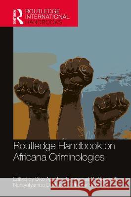 The Routledge Handbook of Africana Criminologies Biko Agozino Emmanuel Onyeozili Nontyatyambo Dastile 9780367435721