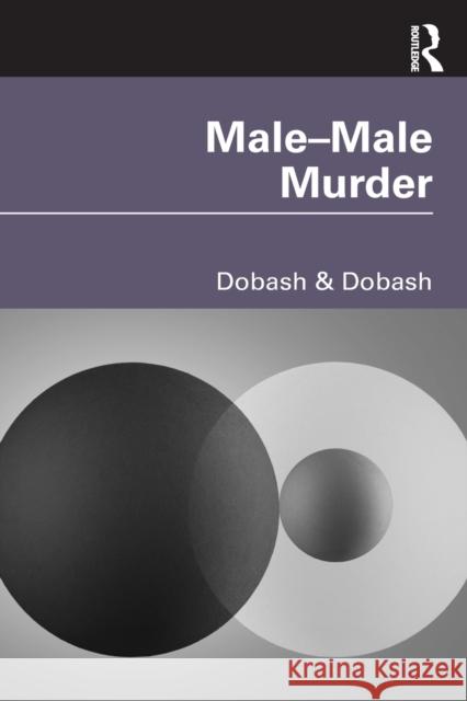 Male-Male Murder Russell P. Dobash Rebecca Emerson Dobash 9780367435967