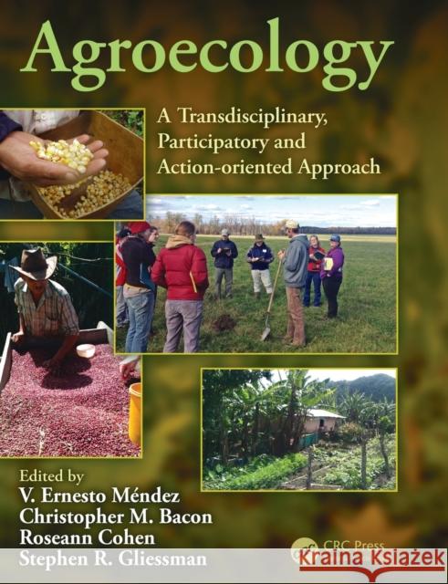 Agroecology: A Transdisciplinary, Participatory and Action-Oriented Approach V. Ernesto Mendez Christopher M. Bacon Roseann Cohen 9780367436018