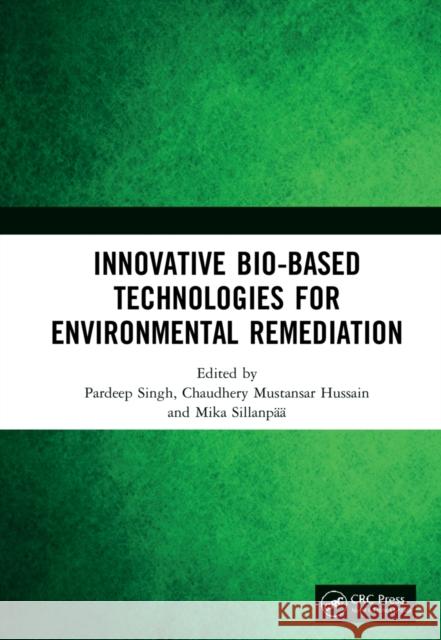 Innovative Bio-Based Technologies for Environmental Remediation Pardeep Singh Chaudhery Mustansar Hussain Mika Sillanp 9780367436032
