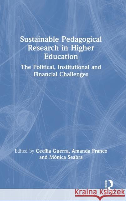 Sustainable Pedagogical Research in Higher Education: The Political, Institutional and Financial Challenges Guerra, Cecília 9780367436063 Taylor & Francis Ltd