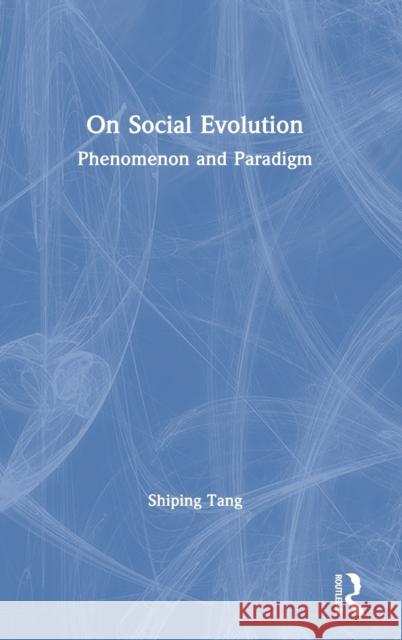 On Social Evolution: Phenomenon and Paradigm Shiping Tang 9780367436261