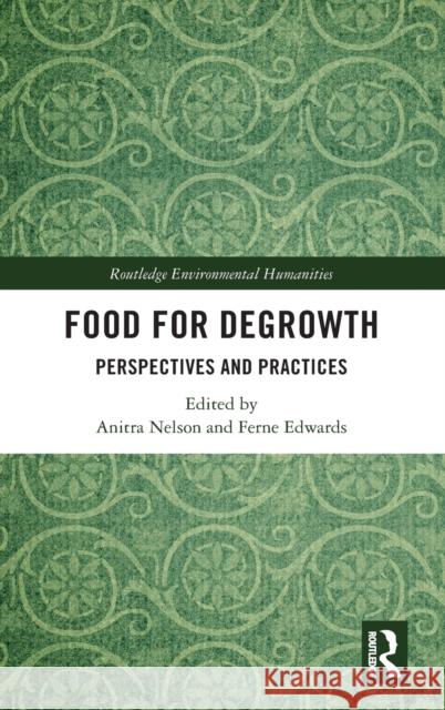 Food for Degrowth: Perspectives and Practices Anitra Nelson Ferne Edwards 9780367436469