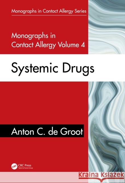 Monographs in Contact Allergy, Volume 4: Systemic Drugs de Groot, Anton C. 9780367436490