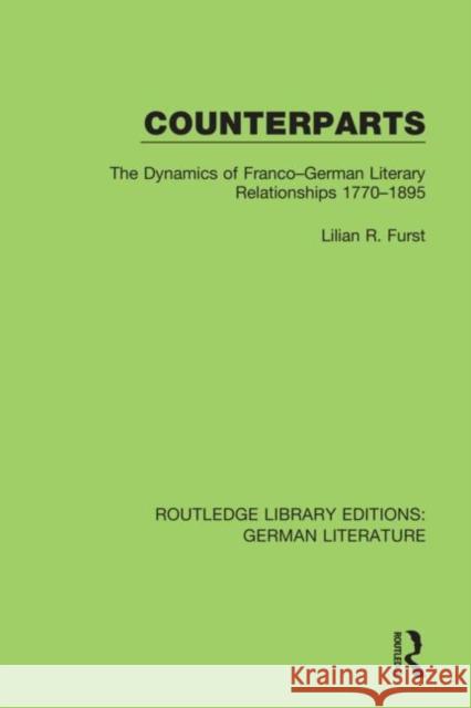 Counterparts: The Dynamics of Franco-German Literary Relationships 1770-1895 Lilian R. Furst 9780367436568 Routledge