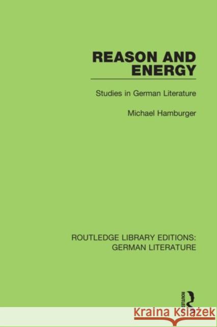 Reason and Energy: Studies in German Literature Michael Hamburger 9780367436599