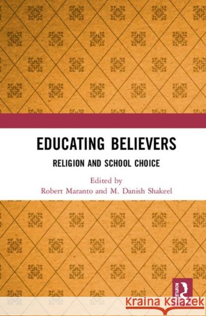 Educating Believers: Religion and School Choice Robert Maranto M. Danis 9780367436650