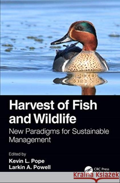 Harvest of Fish and Wildlife: New Paradigms for Sustainable Management Kevin L. Pope Larkin A. Powell 9780367436667 CRC Press