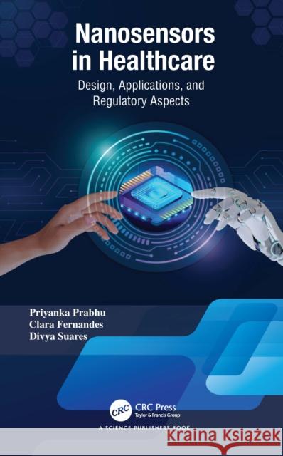Nanosensors in Healthcare: Design, Applications, and Regulatory Aspects Divya (SPP School of Pharmacy & Technology Management, India) Suares 9780367436711 CRC Press