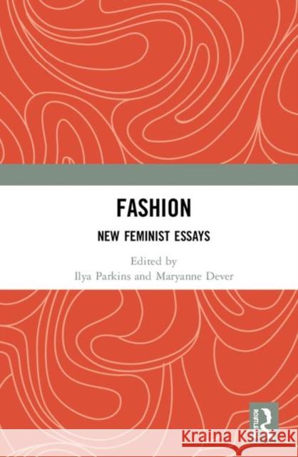 Fashion: New Feminist Essays Ilya Parkins Maryanne Dever 9780367436889