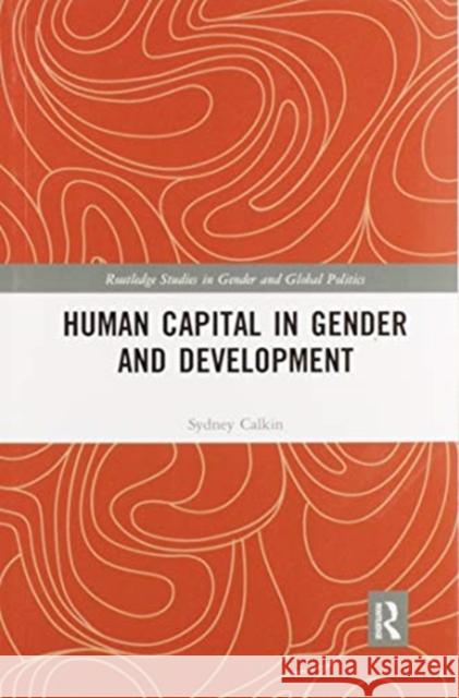 Human Capital in Gender and Development Sydney Calkin 9780367437015