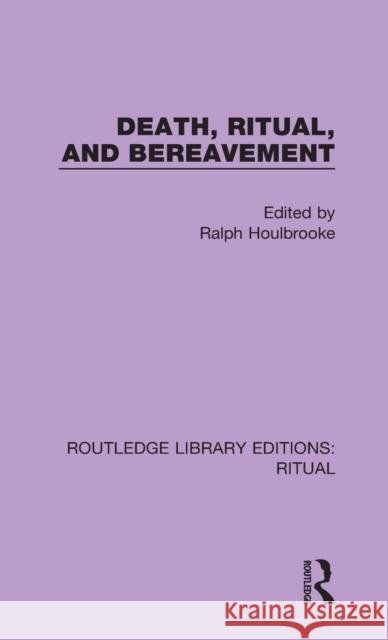 Death, Ritual, and Bereavement Houlbrooke, Ralph 9780367437077 Routledge