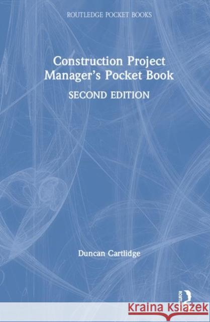 Construction Project Manager's Pocket Book Duncan Cartlidge 9780367437145 Routledge