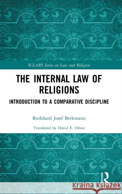 The Internal Law of Religions: Introduction to a Comparative Discipline Berkmann, Burkhard Josef 9780367437220 Routledge