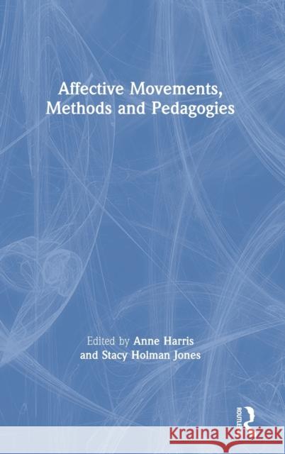 Affective Movements, Methods and Pedagogies Anne Harris Stacy Holma 9780367437336