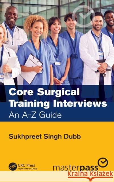 Core Surgical Training Interviews: An A-Z Guide Sukhpreet Singh Dubb 9780367437503