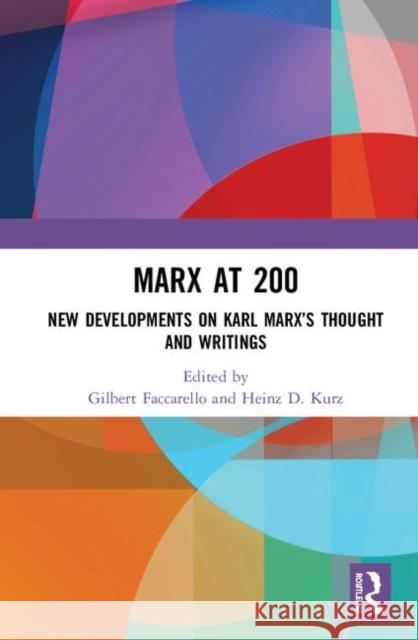 Marx at 200: New Developments on Karl Marx's Thought and Writings Gilbert Faccarello Heinz D. Kurz 9780367437510