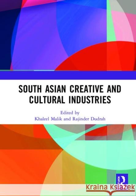 South Asian Creative and Cultural Industries Khaleel Malik 9780367437565 Routledge