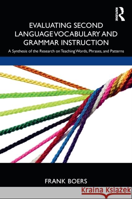 Evaluating Second Language Vocabulary and Grammar Instruction: A Synthesis of the Research on Teaching Words, Phrases, and Patterns Frank Boers 9780367437657
