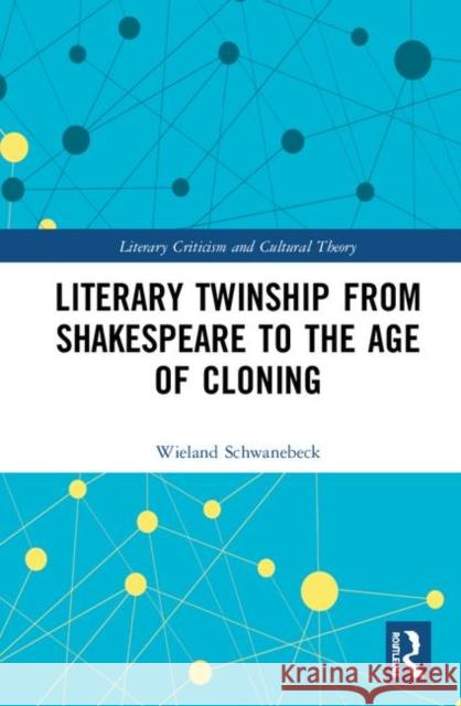 Literary Twinship from Shakespeare to the Age of Cloning Wieland Schwanebeck 9780367437893