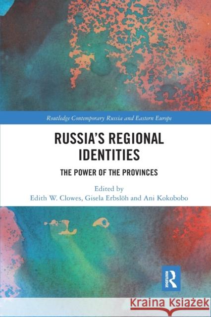 Russia's Regional Identities: The Power of the Provinces Edith W. Clowes Gisela Erbsl 9780367438357