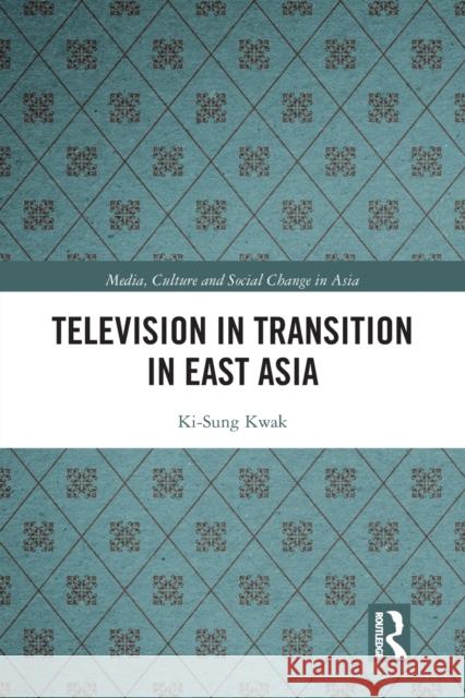 Television in Transition in East Asia Ki-Sung Kwak 9780367438364