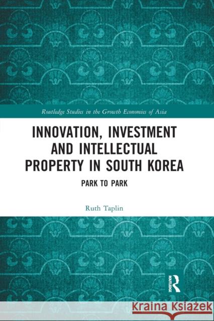 Innovation, Investment and Intellectual Property in South Korea: Park to Park Taplin, Ruth 9780367438630 Taylor and Francis