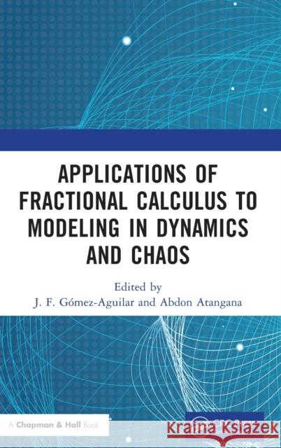 Applications of Fractional Calculus to Modeling in Dynamics and Chaos G Abdon Atangana 9780367438876 Taylor & Francis Ltd