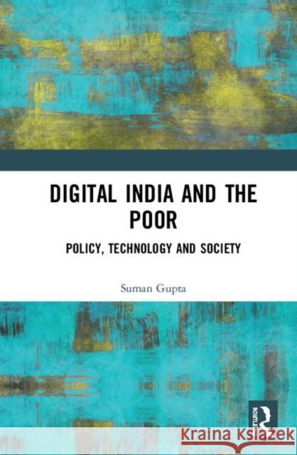 Digital India and the Poor: Policy, Technology and Society Suman Gupta 9780367438944