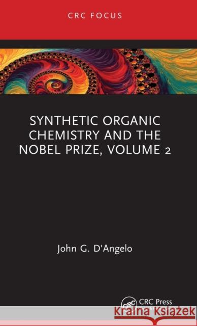 Synthetic Organic Chemistry and the Nobel Prize, Volume 2 John G. D'Angelo 9780367438982 Taylor & Francis Ltd