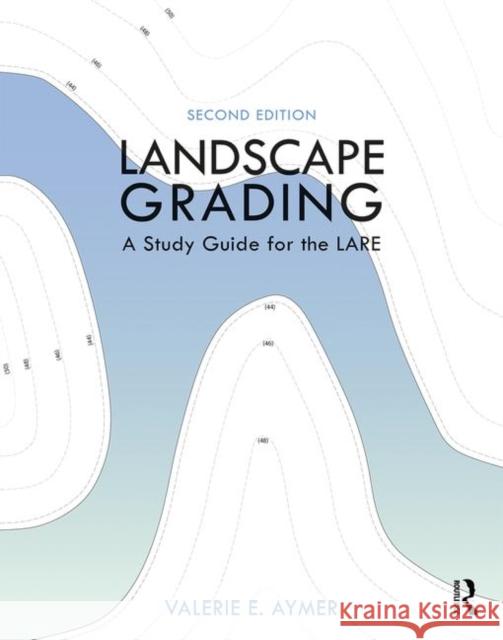 Landscape Grading: A Study Guide for the Lare Valerie Aymer 9780367439057 Routledge