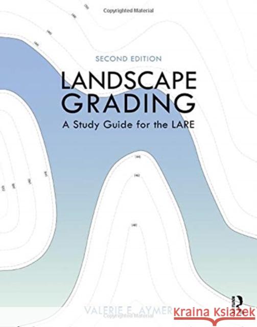 Landscape Grading: A Study Guide for the Lare Valerie Aymer 9780367439071 Routledge