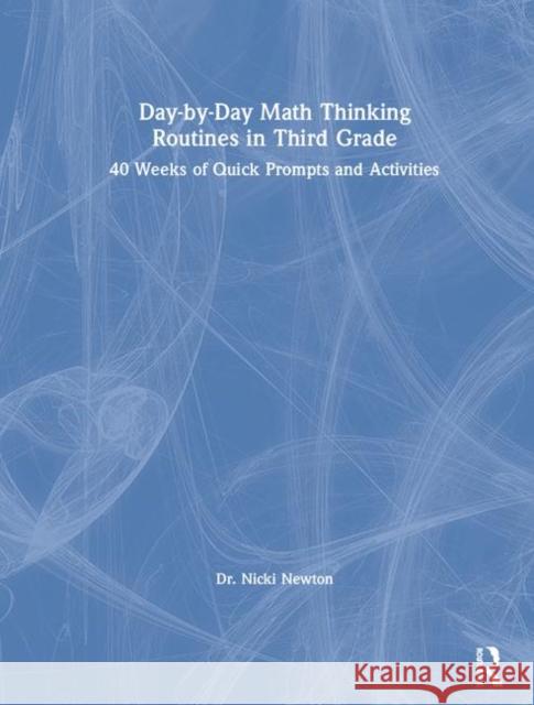 Day-By-Day Math Thinking Routines in Third Grade: 40 Weeks of Quick Prompts and Activities Nicki Newton 9780367439170 Eye on Education