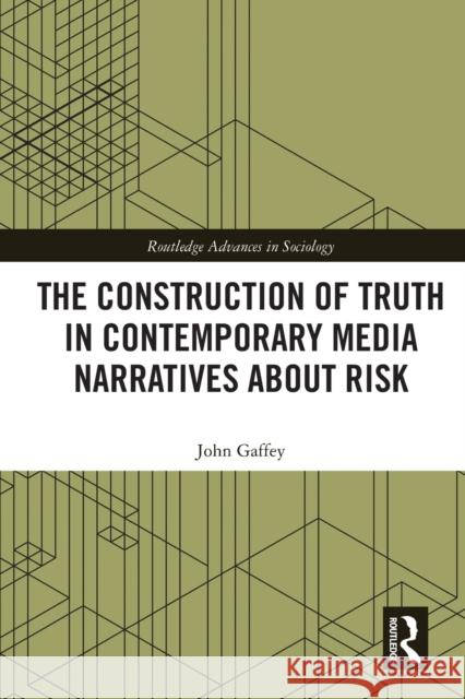 The Construction of Truth in Contemporary Media Narratives about Risk John Gaffey 9780367439248 Routledge