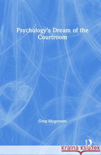 Psychology's Dream of the Courtroom Greg Mogenson 9780367439323 Routledge