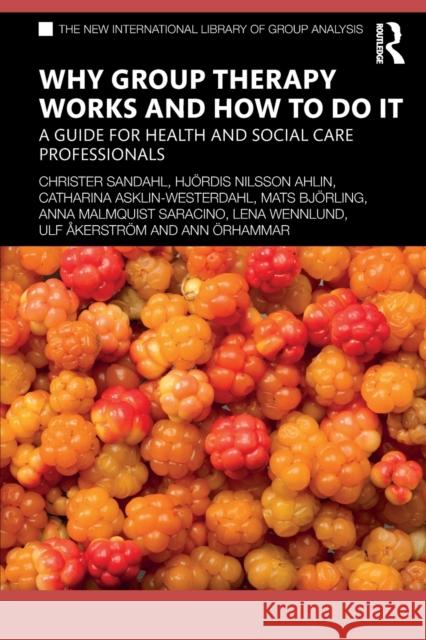 Why Group Therapy Works and How to Do It: A Guide for Health and Social Care Professionals Sandahl, Christer 9780367439682