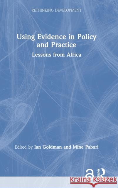 Using Evidence in Policy and Practice: Lessons from Africa Goldman, Ian 9780367440121 Routledge