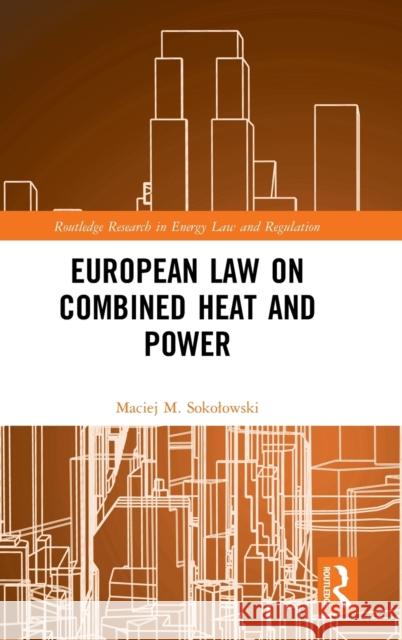 European Law on Combined Heat and Power Maciej M. Sokolowski 9780367440237 Routledge