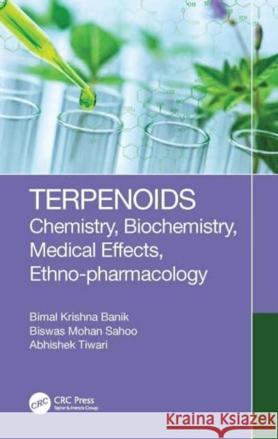 Terpenoids: Chemistry, Biochemistry, Medicinal Effects, Ethno-Pharmacology Banik, Bimal Krishna 9780367440312 Taylor & Francis Ltd