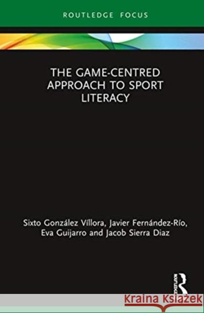 The Game-Centred Approach to Sport Literacy Gonz Javier Fern 9780367440435 Routledge