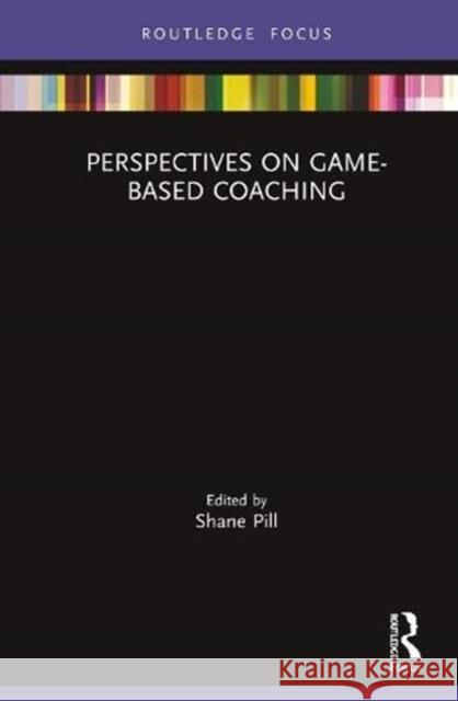 Perspectives on Game-Based Coaching Shane Pill 9780367440473