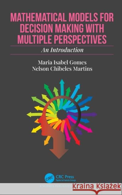 Mathematical Models for Decision Making with Multiple Perspectives: An Introduction Maria Isabel Gomes Nelson Chibeles Martins 9780367440749