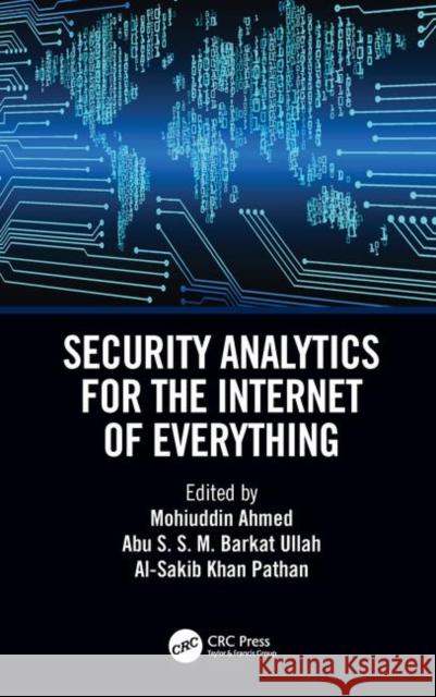 Security Analytics for the Internet of Everything Mohiuddin Ahmed                          Abu Barkat                               Al-Sakib Khan Pathan 9780367440923 CRC Press