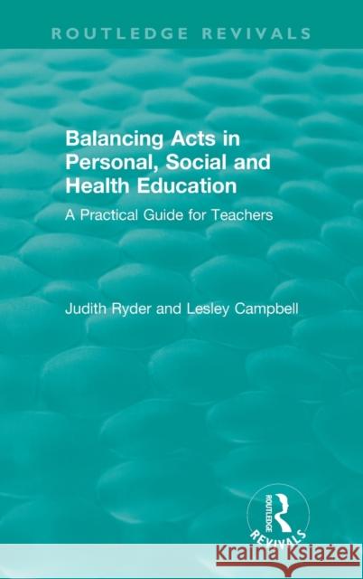 Balancing Acts in Personal, Social and Health Education: A Practical Guide for Teachers Judith Ryder Lesley Campbell 9780367441272 Routledge