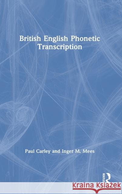 British English Phonetic Transcription Paul Carley Inger M. Mees 9780367441364
