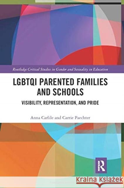 Lgbtqi Parented Families and Schools: Visibility, Representation, and Pride Anna Carlile Carrie Paechter 9780367441425 Routledge